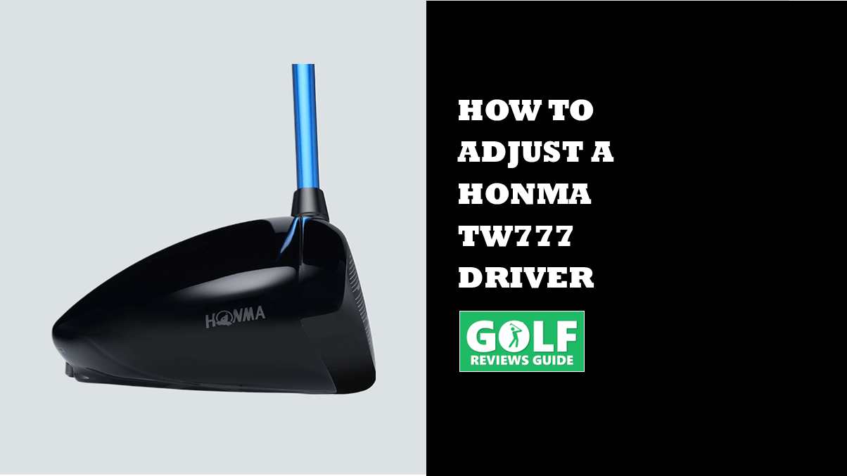 How To Adjust a Honma TW777 Driver (Adjustment Guide)