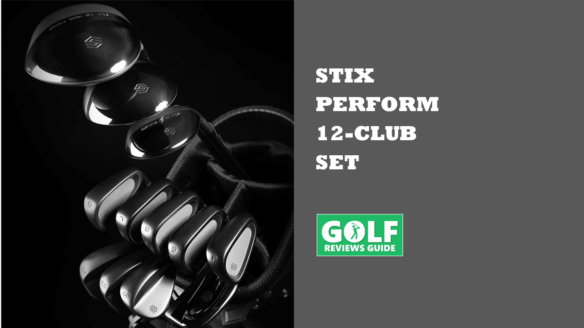 Stix Perform 12-Club Set Is A Top Value Full Bag (Reviewed)