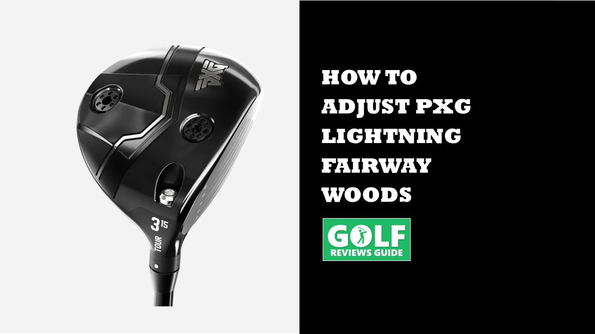How To Adjust PXG Lightning Fairway Woods (Adjustment Guide)